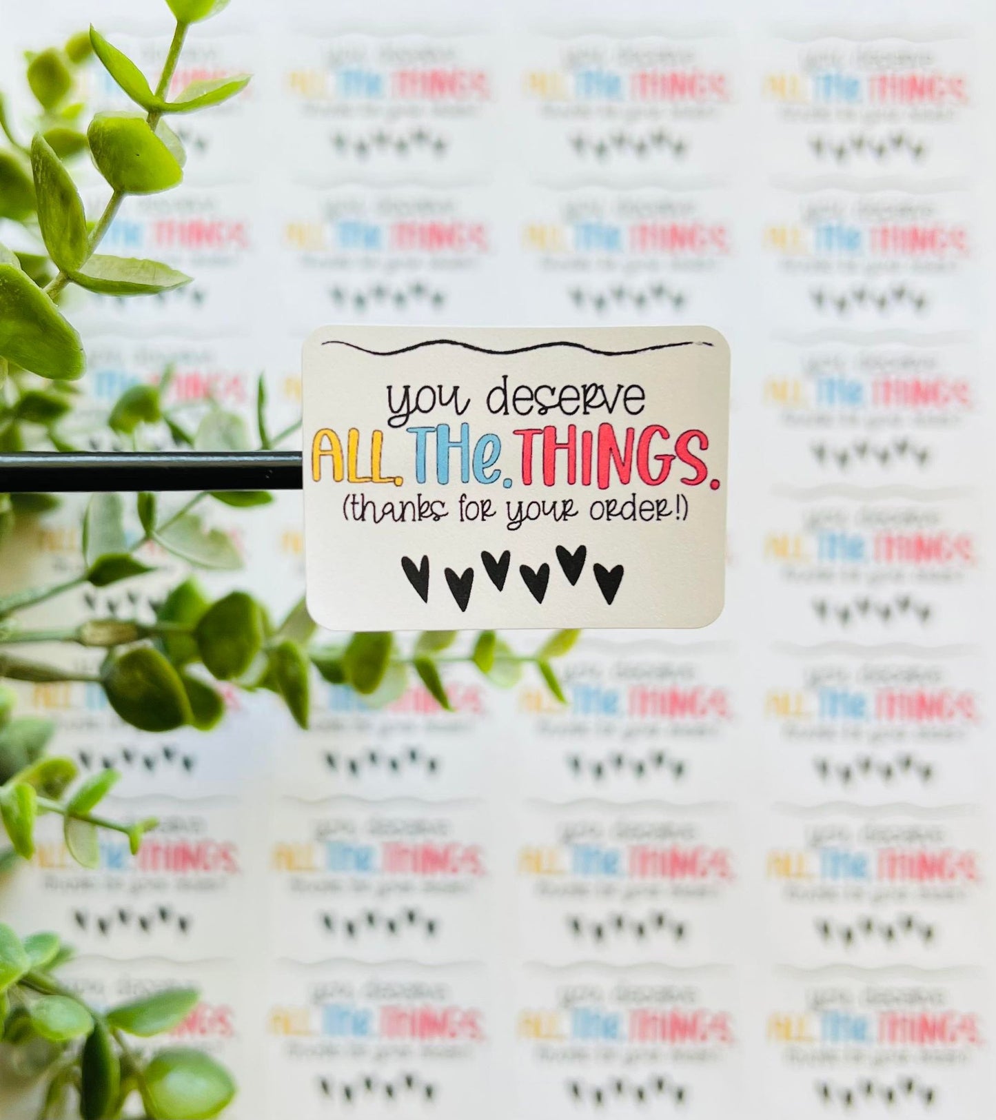 #14 you deserve all the things thanks your for your order 1.75x1.25 stickers