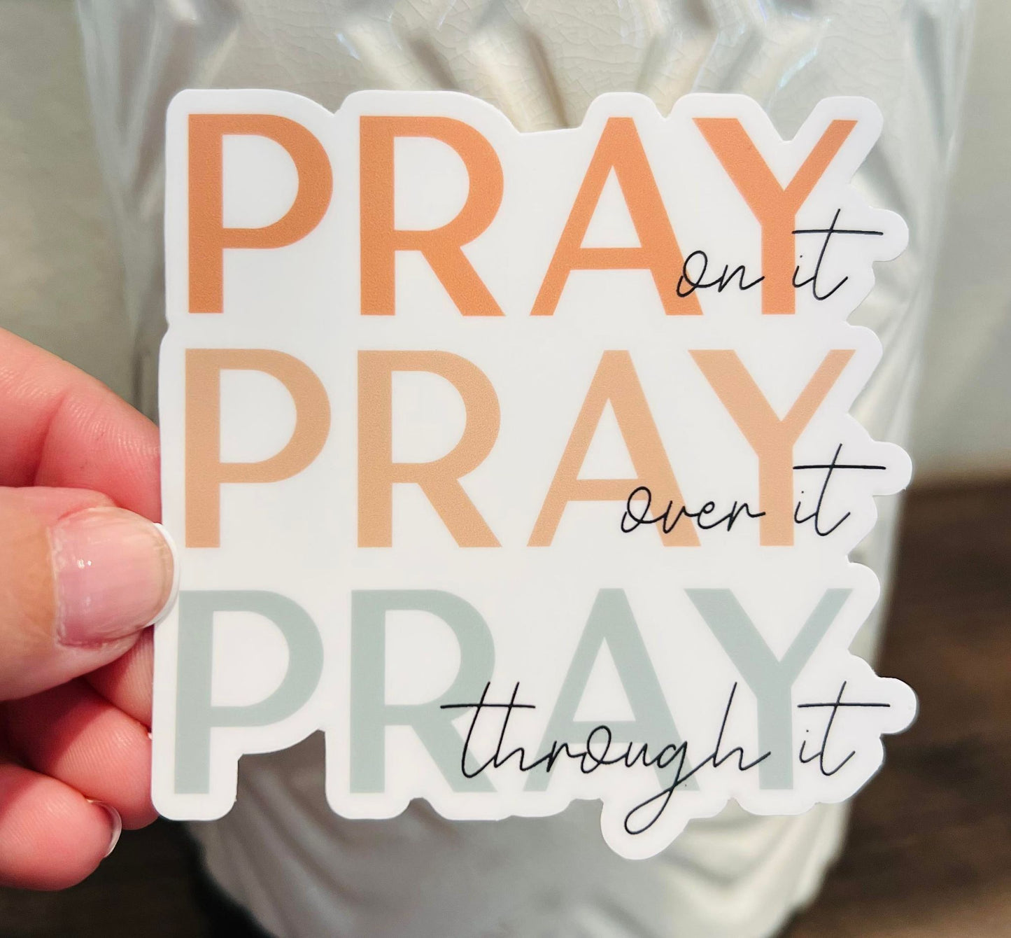 #28 Pray on it Pray over it Pray through it Vinyl Sticker