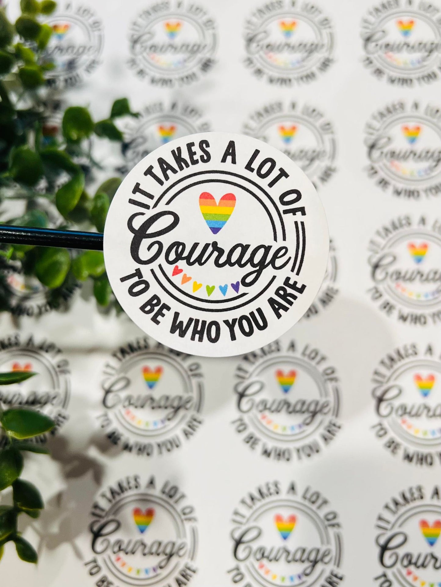 #180 It takes alot of courage to be who you are 2 inch circle