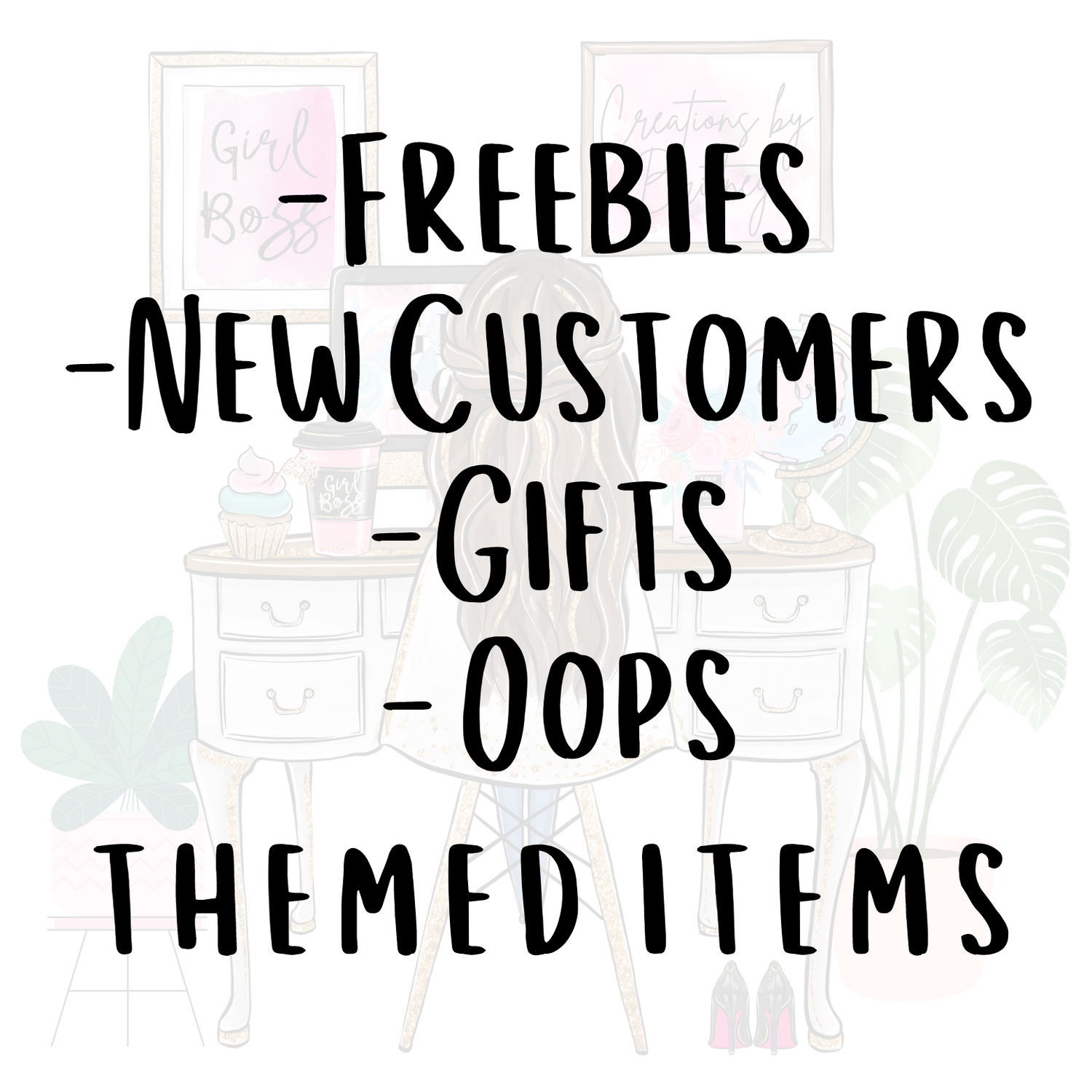 Freebies / New Customers / Gifts / Oops