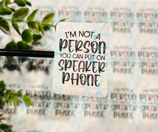 #287 I'm Not a Person you can put on Speaker Phone 1.75x1
