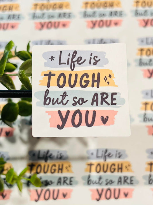 #366 Life is tough but so are you 2x2
