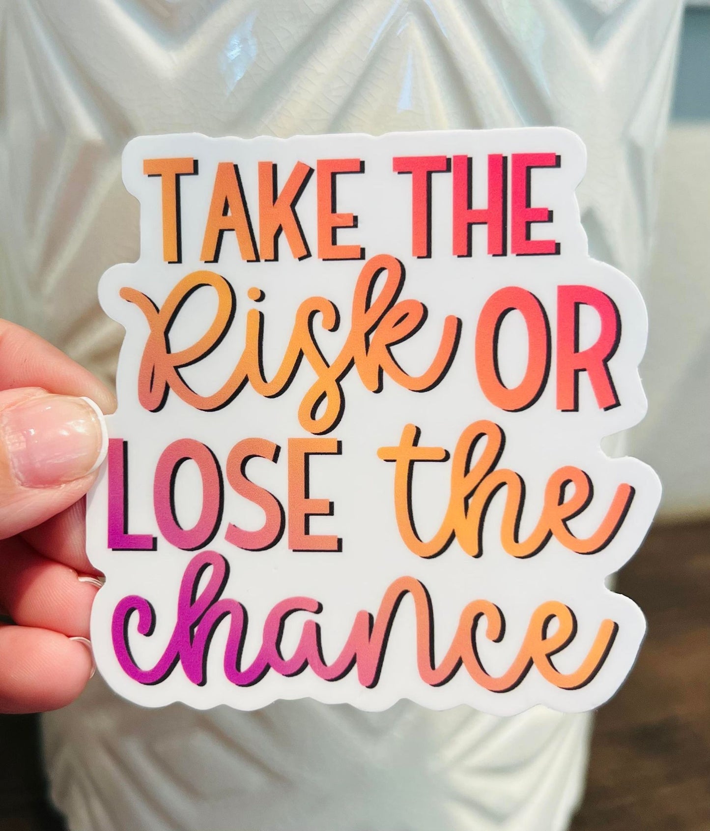 #5 Take the risk or lose the chance Vinyl Sticker